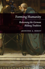 Title: Forming Humanity: Redeeming the German Bildung Tradition, Author: Jennifer A. Herdt