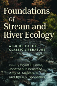Title: Foundations of Stream and River Ecology: A Guide to the Classic Literature, Author: Wyatt F. Cross