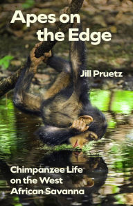 Ebook gratis kindle download Apes on the Edge: Chimpanzee Life on the West African Savanna by Jill Pruetz