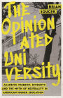 The Opinionated University: Academic Freedom, Diversity, and the Myth of Neutrality in American Higher Education