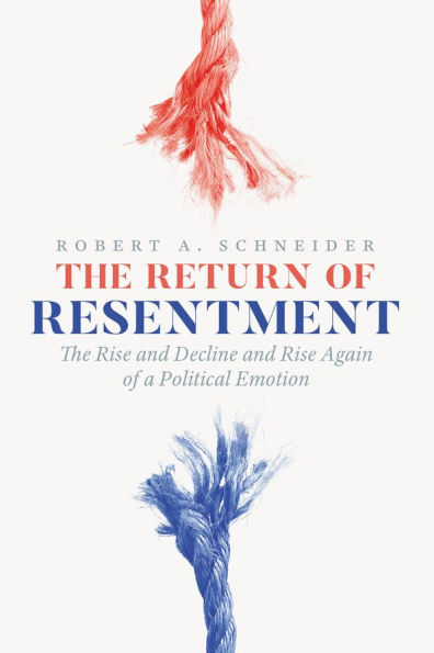 The Return of Resentment: The Rise and Decline and Rise Again of a Political Emotion