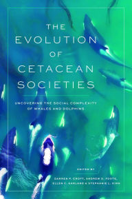 Title: The Evolution of Cetacean Societies: Uncovering the Social Complexity of Whales and Dolphins, Author: Darren P. Croft