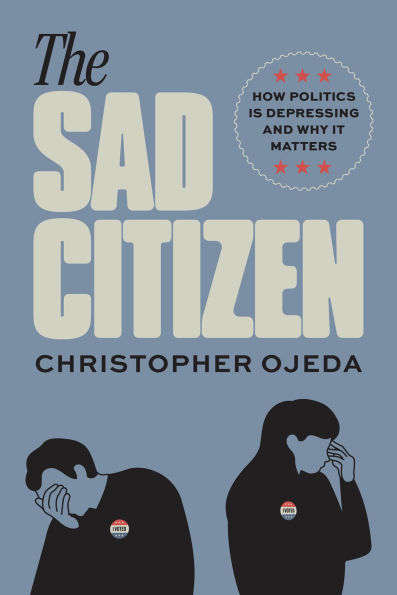 The Sad Citizen: How Politics Is Depressing and Why It Matters