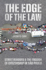 Free audio books download to computer The Edge of the Law: Street Vendors and the Erosion of Citizenship in São Paulo by Jacinto Cuvi RTF PDB (English literature)