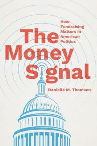 Free online downloadable books to read The Money Signal: How Fundraising Matters in American Politics