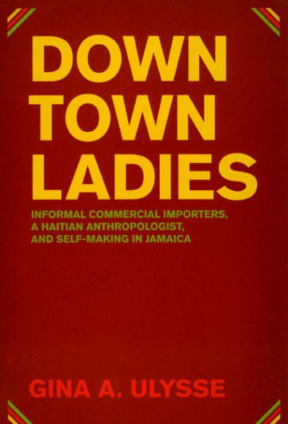 Downtown Ladies: Informal Commercial Importers, a Haitian Anthropologist and Self-Making Jamaica