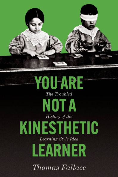 You Are Not a Kinesthetic Learner: The Troubled History of the Learning Style Idea