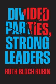 Books in english download free Divided Parties, Strong Leaders by Ruth Bloch Rubin 9780226841823