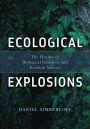 Ecological Explosions: The History of Biological Invasions and Invasion Science