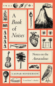 Title: A Book of Noises: Notes on the Auraculous, Author: Caspar Henderson