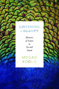 Download books for ipod kindle Listening to Beauty: Rhetorics of Science in Sea and Sound by Megan Poole