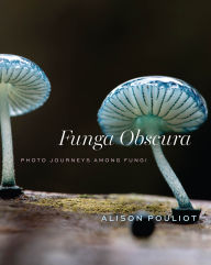 Downloads book online Funga Obscura: Photo Journeys Among Fungi FB2 PDF (English Edition) 9780226843728