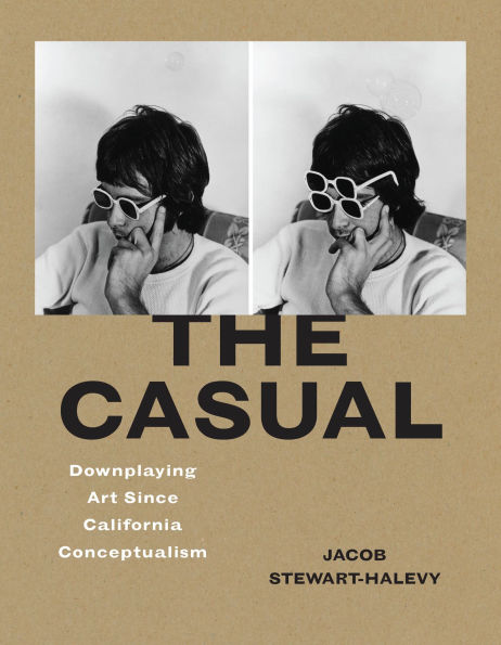 The Casual: Downplaying Art Since California Conceptualism