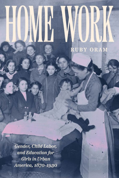 Home Work: Gender, Child Labor, and Education for Girls Urban America, 1870-1930