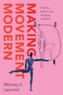 Making Movement Modern: Science, Politics, and the Body in Motion