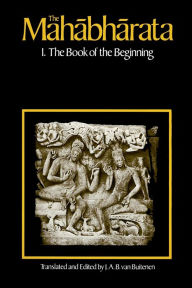 Title: The Mahabharata, Volume 1: Book 1: The Book of the Beginning, Author: J. A. B. van Buitenen