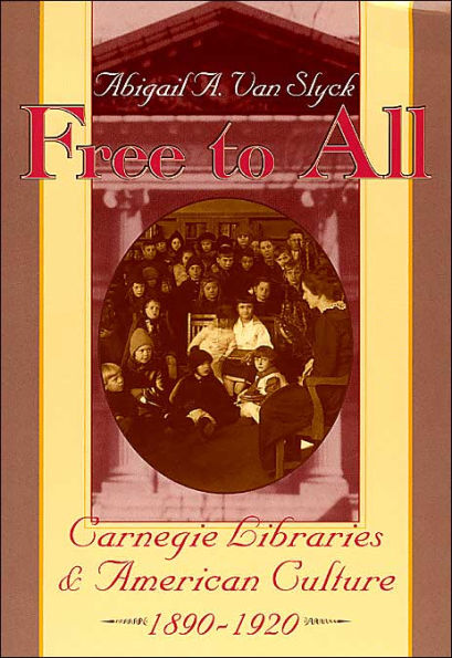 Free to All: Carnegie Libraries & American Culture, 1890-1920 / Edition 226