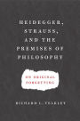 Heidegger, Strauss, and the Premises of Philosophy: On Original Forgetting