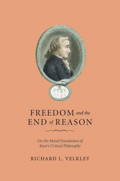 Freedom and the End of Reason: On the Moral Foundation of Kant's Critical Philosophy / Edition 2