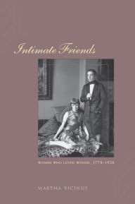 Title: Intimate Friends: Women Who Loved Women, 1778-1928 / Edition 2, Author: Martha Vicinus