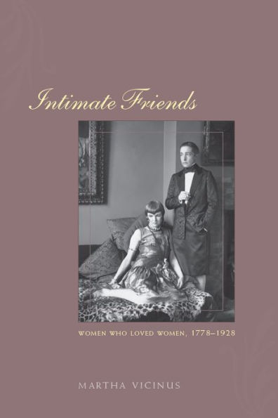 Intimate Friends: Women Who Loved Women, 1778-1928 / Edition 2