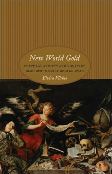 New World Gold: Cultural Anxiety and Monetary Disorder in Early Modern Spain