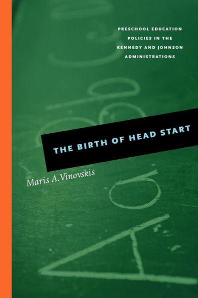 The Birth of Head Start: Preschool Education Policies in the Kennedy and Johnson Administrations