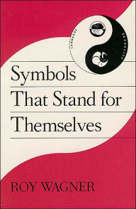 Title: Symbols that Stand for Themselves, Author: Roy Wagner