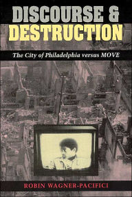 Title: Discourse and Destruction: The City of Philadelphia versus MOVE, Author: Robin  Wagner-Pacifici