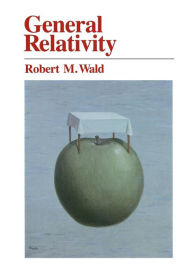 Title: General Relativity / Edition 1, Author: Robert M. Wald