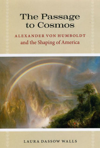 The Passage to Cosmos: Alexander von Humboldt and the Shaping of America