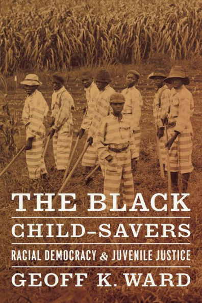 The Black Child-Savers: Racial Democracy and Juvenile Justice