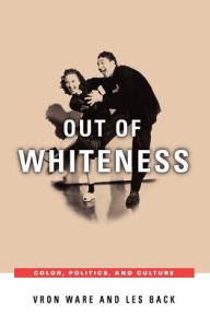 Title: Out of Whiteness: Color, Politics, and Culture, Author: Vron Ware