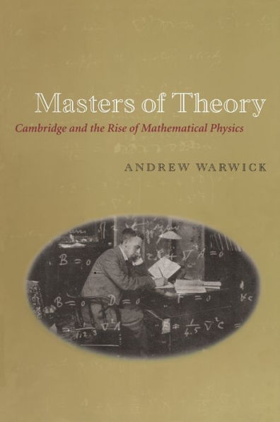 Masters of Theory: Cambridge and the Rise of Mathematical Physics / Edition 2