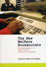 The New Welfare Bureaucrats: Entanglements of Race, Class, and Policy Reform