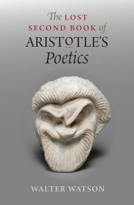 Title: The Lost Second Book of Aristotle's Poetics, Author: Walter Watson