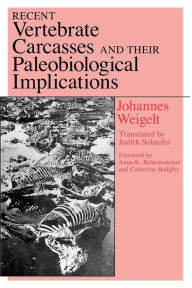 Title: Recent Vertebrate Carcasses and Their Paleobiological Implications, Author: Johannes Weigelt