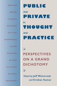 Title: Public and Private in Thought and Practice: Perspectives on a Grand Dichotomy / Edition 2, Author: Jeff Weintraub