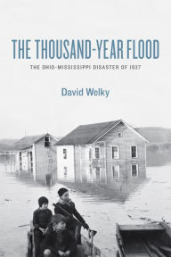 Title: The Thousand-Year Flood: The Ohio-Mississippi Disaster of 1937, Author: David Welky