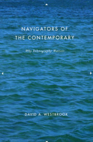 Title: Navigators of the Contemporary: Why Ethnography Matters, Author: David A. Westbrook