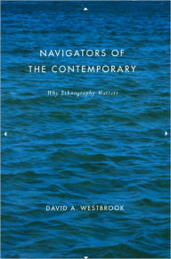 Title: Navigators of the Contemporary: Why Ethnography Matters, Author: David A. Westbrook