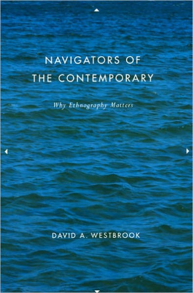 Navigators of the Contemporary: Why Ethnography Matters