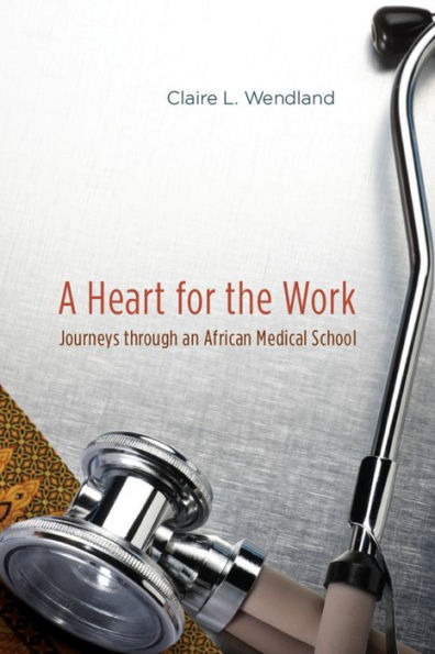 A Heart for the Work: Journeys through an African Medical School