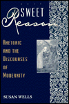 Title: Sweet Reason: Rhetoric and the Discourses of Modernity / Edition 2, Author: Susan Wells
