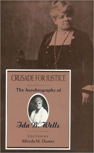 Title: Crusade for Justice: The Autobiography of Ida B. Wells, Author: Ida B. Wells