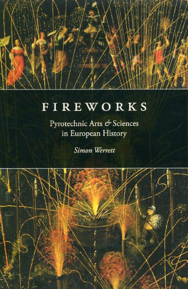 Fireworks: Pyrotechnic Arts and Sciences in European History