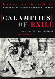 Title: Calamities of Exile: Three Nonfiction Novellas / Edition 1, Author: Lawrence Weschler