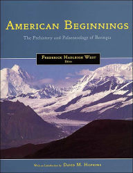 Title: American Beginnings: The Prehistory and Palaeoecology of Beringia / Edition 2, Author: Frederick Hadleigh West