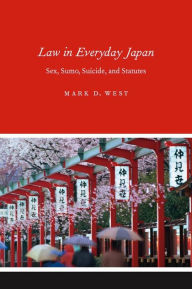 Title: Law in Everyday Japan: Sex, Sumo, Suicide, and Statutes, Author: Mark D. West