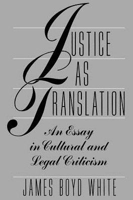 Justice as Translation: An Essay in Cultural and Legal Criticism